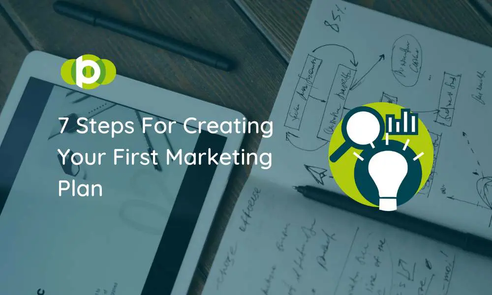 7 Steps For Creating Your First Marketing Plan