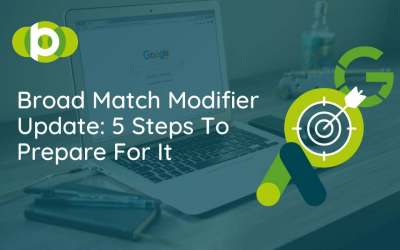 Broad Match Modifier Update: 5 Steps To Prepare For It