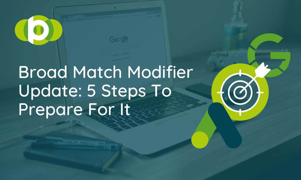 Broad Match Modifier Update: 5 Steps To Prepare For It