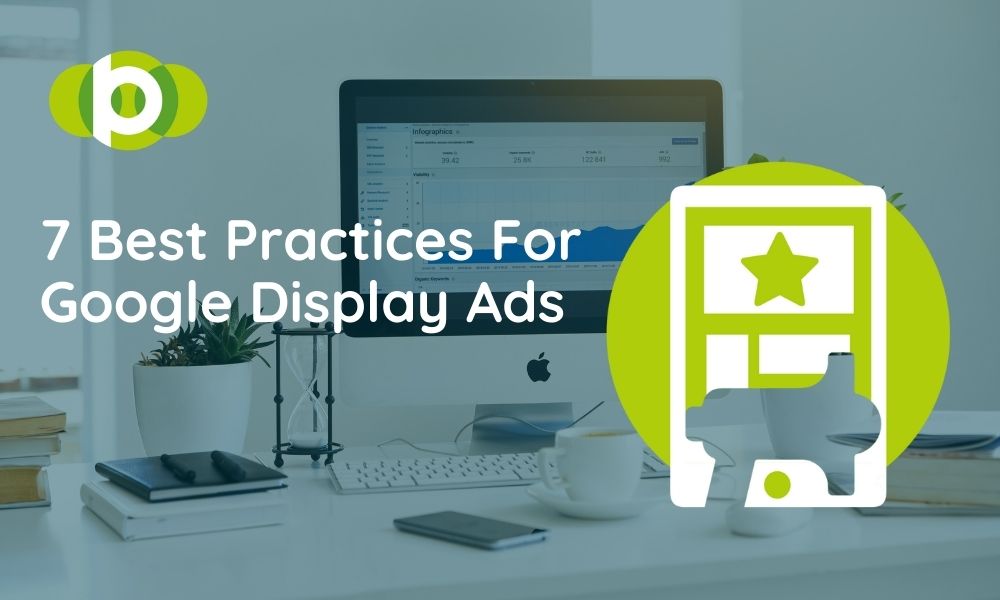 7 Best Practices For Google Display Ads