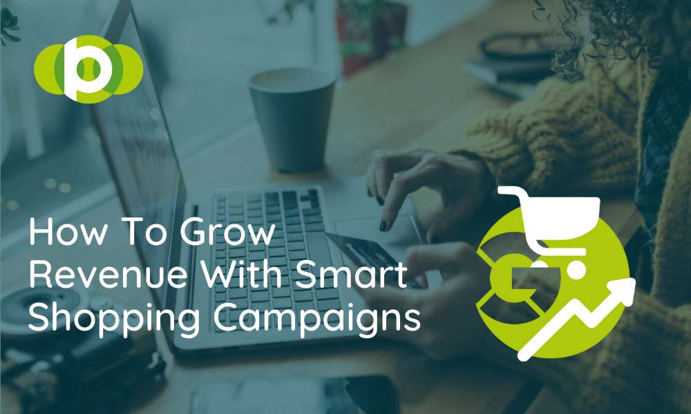 How To Grow Revenue With Smart Shopping Campaigns
