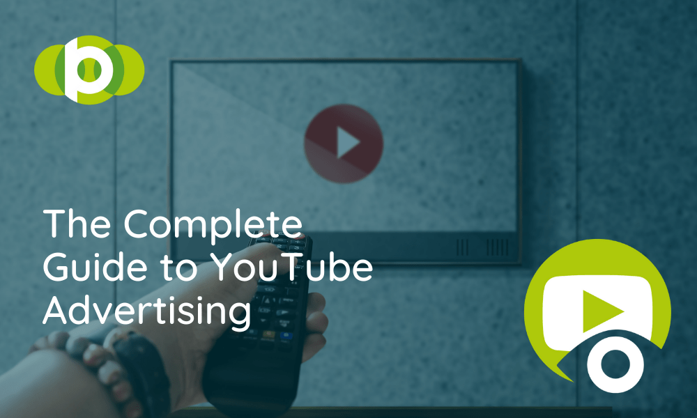 The Complete Guide To YouTube Advertising