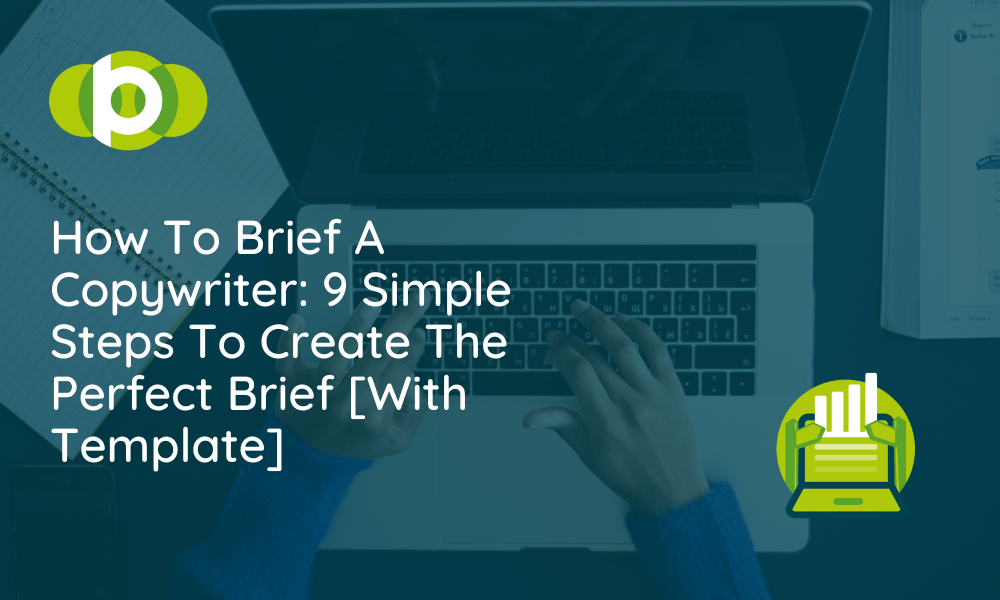 How To Brief A Copywriter: 9 Simple Steps To Create The Perfect Brief [With Template]