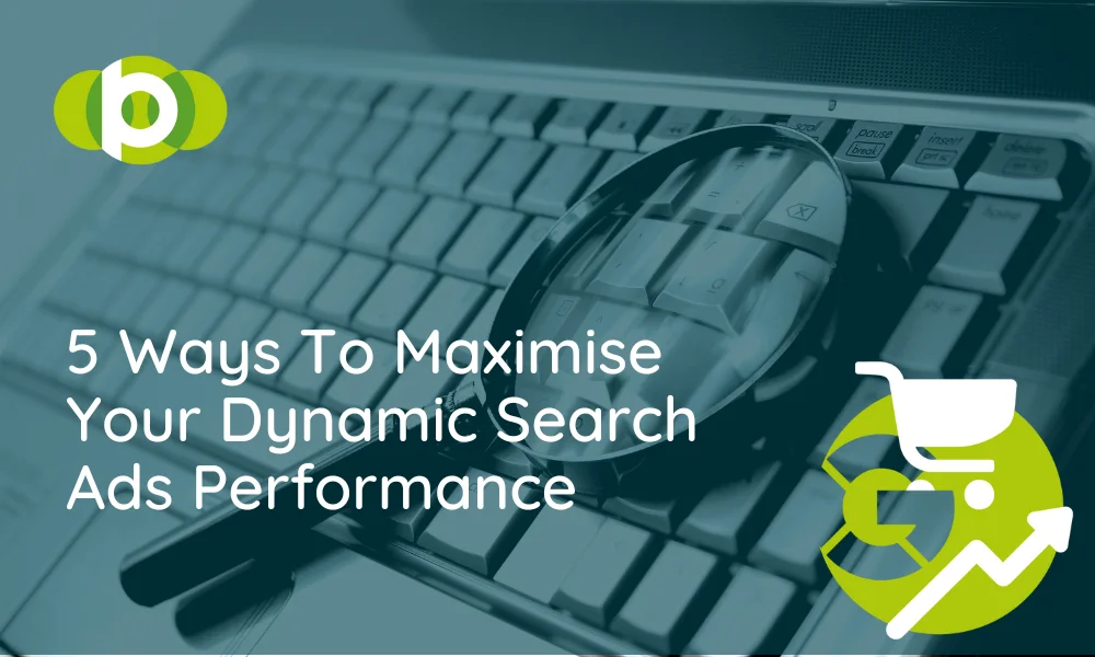 5 Ways To Maximise Your Dynamic Search Ads Performance