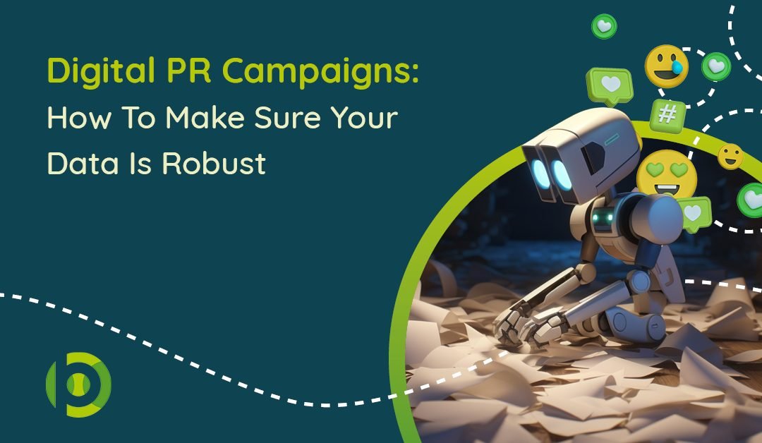 Digital PR Campaigns: How To Make Sure Your Data Is Robust