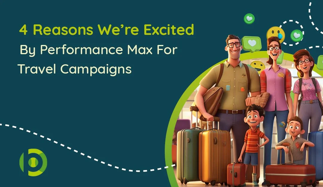 4 Reasons to Get Excited by Performance Max for Travel Goals
