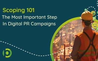Scoping 101: The Most Important Step In Digital PR Campaigns