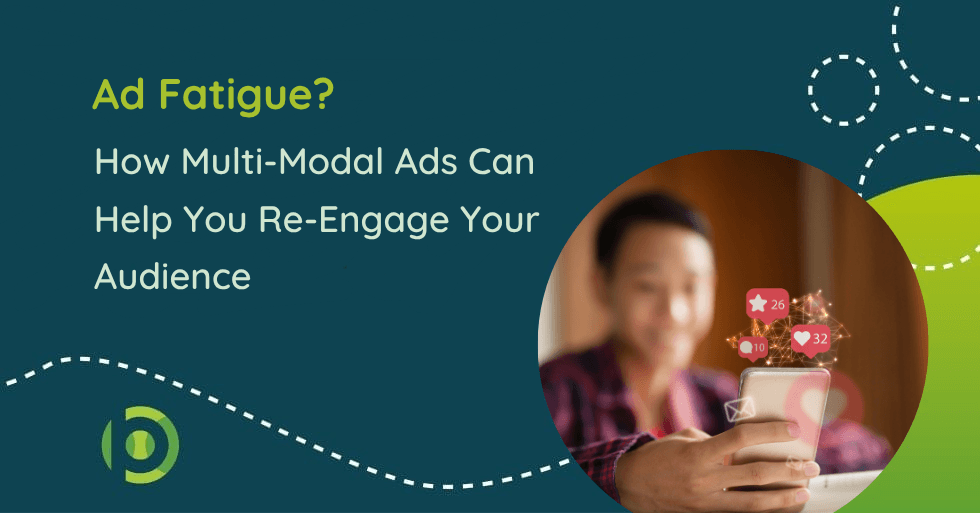 Ad Fatigue? How Multi-Modal Ads Can Help You Re-Engage Your Audience